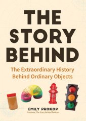 book The Story Behind: The Extraordinary History Behind Ordinary Objects