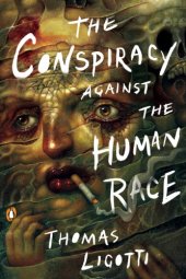 book The Conspiracy against the Human Race: A Contrivance of Horror