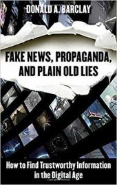 book Fake News, Propaganda, and Plain Old Lies: How to Find Trustworthy Information in the Digital Age