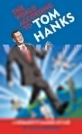 book The World According to Tom Hanks: The Life, the Obsessions, the Good Deeds of America’s Most Decent Guy