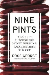 book Nine Pints: A Journey Through the Money, Medicine, and Mysteries of Blood