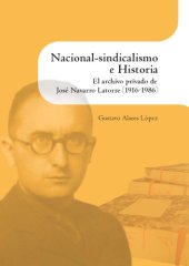 book Nacional-sindicalismo e Historia. El archivo privado de José Navarro Latorre (1916-1986)