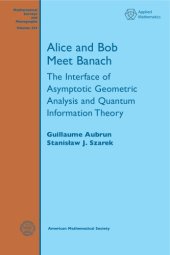 book Alice and Bob Meet Banach. The Interface of Asymptotic Geometric Analysis and Quantum Information Theory