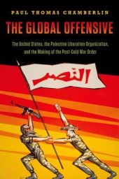 book Global Offensive: The United States, the Palestine Liberation Organization, and the Making of the Post-Cold War Order