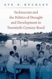 book Technocrats and the Politics of Drought and Development in Twentieth-Century Brazil