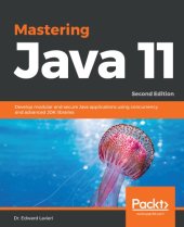 book Mastering Java 11 : develop modular and secure Java applications using concurrency and advanced DJK libraries