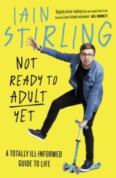 book Not Ready to Adult Yet: A Totally Ill-informed Guide to Life