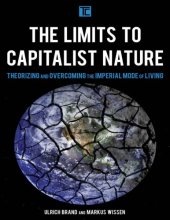 book The Limits to Capitalist Nature. Theorizing and Overcoming the Imperial Mode of Living