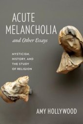 book Acute Melancholia and Other Essays: Mysticism, History, and the Study of Religion