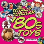 book Totally Tubular Toys of the ’80s