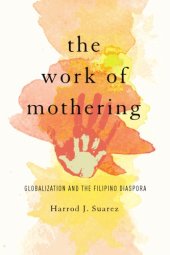 book The Work of Mothering: Globalization and the Filipino Diaspora