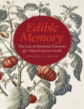 book Edible Memory: The Lure of Heirloom Tomatoes and Other Forgotten Foods