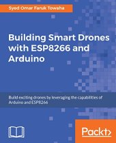 book Building Smart Drones with ESP8266 and Arduino: Build exciting drones by leveraging the capabilities of Arduino and ESP8266