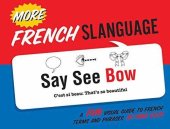 book More French Slanguage: A Fun Visual Guide to French Terms and Phrases