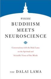 book Where Buddhism Meets Neuroscience: Conversations with the Dalai Lama on the Spiritual and Scientific Views of Our Minds