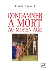 book Condamner à mort au Moyen Âge : Pratiques de la peine capitale en France XIIIe-XVe siècle