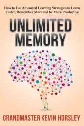 book Unlimited Memory: How to Use Advanced Learning Strategies to Learn Faster, Remember More and be More Productive