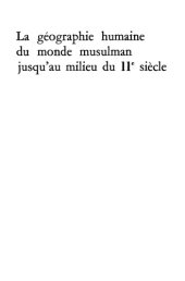 book La géographie humaine du monde musulman jusqu’au milieu du 11e siècle. Le milieu naturel