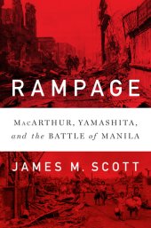 book Rampage: MacArthur, Yamashita, and the Battle of Manila