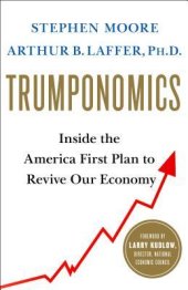 book Trumponomics: Inside the America First Plan to Revive Our Economy