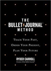 book The Bullet Journal Method: Track the Past, Order the Present, Design the Future