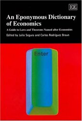 book An Eponymous Dictionary Of Economics: A Guide To Laws And Theorems Named After Economists (Elgar Original Reference)