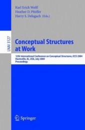 book Conceptual Structures at Work: 12th International Conference on Conceptual Structures, ICCS 2004, Huntsville, AL, USA, July 19-23, 2004, Proceedings