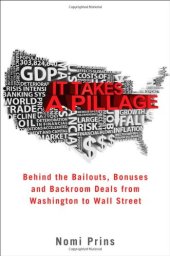 book It Takes a Pillage: Behind the Bailouts, Bonuses, and Backroom Deals from Washington to Wall Street