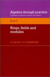 book Algebra Through Practice: Volume 6, Rings, Fields and Modules: A Collection of Problems in Algebra with Solutions (Bk.6)
