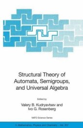 book Structural Theory of Automata, Semigroups, and Universal Algebra: Proceedings of the NATO Advanced Study Institute on Structural Theory of Automata, Semigroups and Universal Algebra, Montreal, Quebec, Canada, 7-18 July 2003 (NATO Science Series II: Mathem