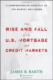 book The Rise and Fall of the US Mortgage and Credit Markets: A Comprehensive Analysis of the Market Meltdown