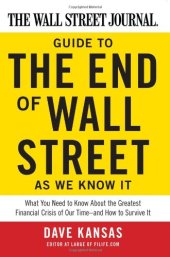 book The Wall Street Journal Guide to the End of Wall Street as We Know It: What You Need to Know About the Greatest Financial Crisis of Our Time--and How to Survive It