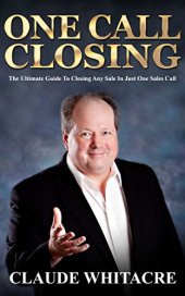 book One Call Closing. Ultimate Guide To Closing Any Sale In One Call