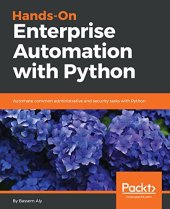 book Hands-On Enterprise Automation with Python: Automate common administrative and security tasks with Python