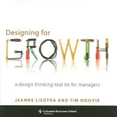 book Designing for Growth: A Design Thinking Tool Kit for Managers