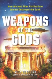 book Weapons of the Gods: How Ancient Alien Civilizations Almost Destroyed the Earth