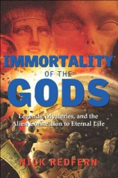 book Immortality of the Gods: Legends, Mysteries, and the Alien Connection to Eternal Life