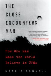 book The Close Encounters Man: How One Man Made the World Believe in UFOs