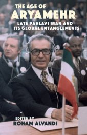 book The Age of Aryamehr: Late Pahlavi Iran and its Global Entanglements