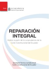 book Reparación Integral: Análisis a partir de la jurisprudencia de la Corte Constitucional del Ecuador