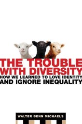 book The Trouble with Diversity: How We Learned to Love Identity and Ignore Inequality