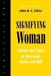 book Signifying woman : culture and chaos in Rousseau, Burke, and Mill