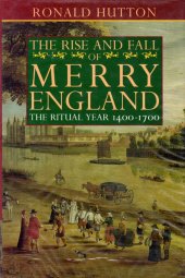 book The Rise and Fall of Merry England: The Ritual Year 1400–1700