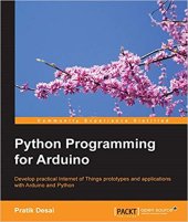 book Python Programming for Arduino: Develop practical Internet of Things prototypes and applications with Arduino and Python