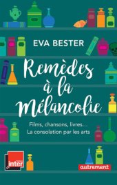 book Remèdes à la mélancolie. Films, chansons, livres… La consolation par les arts