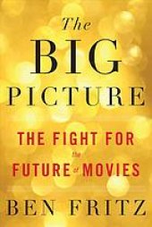 book The Big Picture : The Fight for the Future of Movies