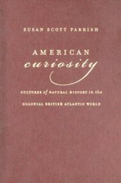 book American Curiosity: Cultures of Natural History in the Colonial British Atlantic World