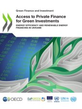 book Access to Private Finance for Green Investments : Energy Efficiency and Renewable Energy Financing in Ukraine