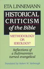 book Historical criticism of the Bible : methodology or ideology? : reflections of a Bultmannian turned evangelical