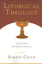 book Liturgical theology : the church as worshiping community